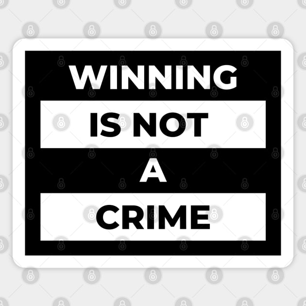 Winning Is Not A Crime (White Print) Magnet by the gulayfather